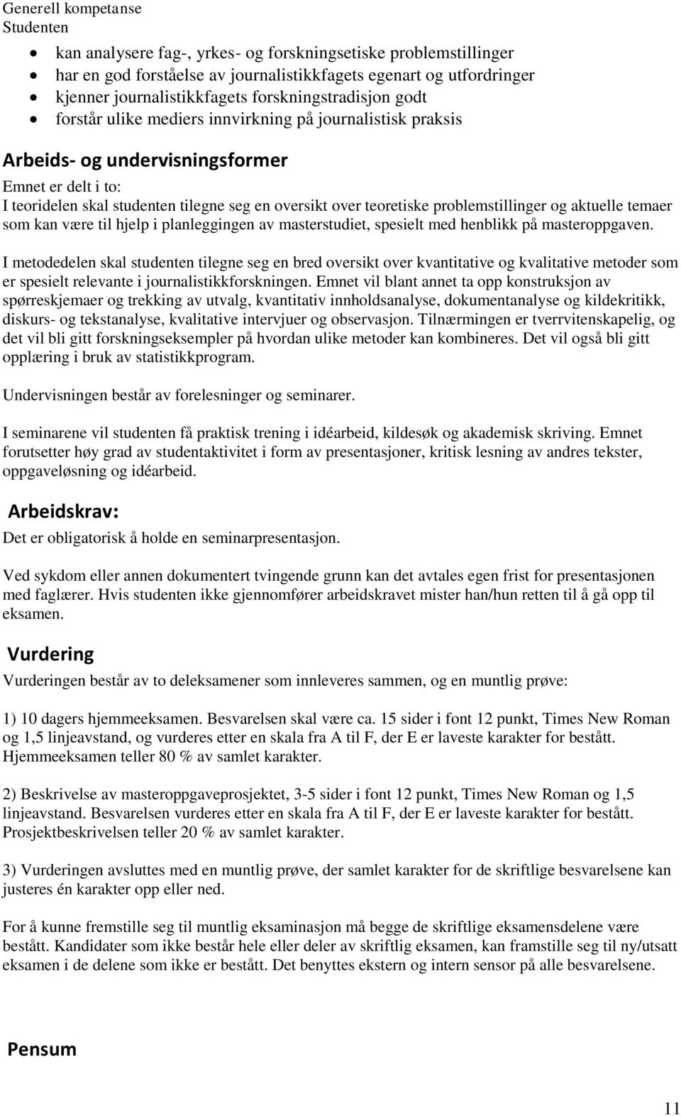 teoretiske problemstillinger og aktuelle temaer som kan være til hjelp i planleggingen av masterstudiet, spesielt med henblikk på masteroppgaven.