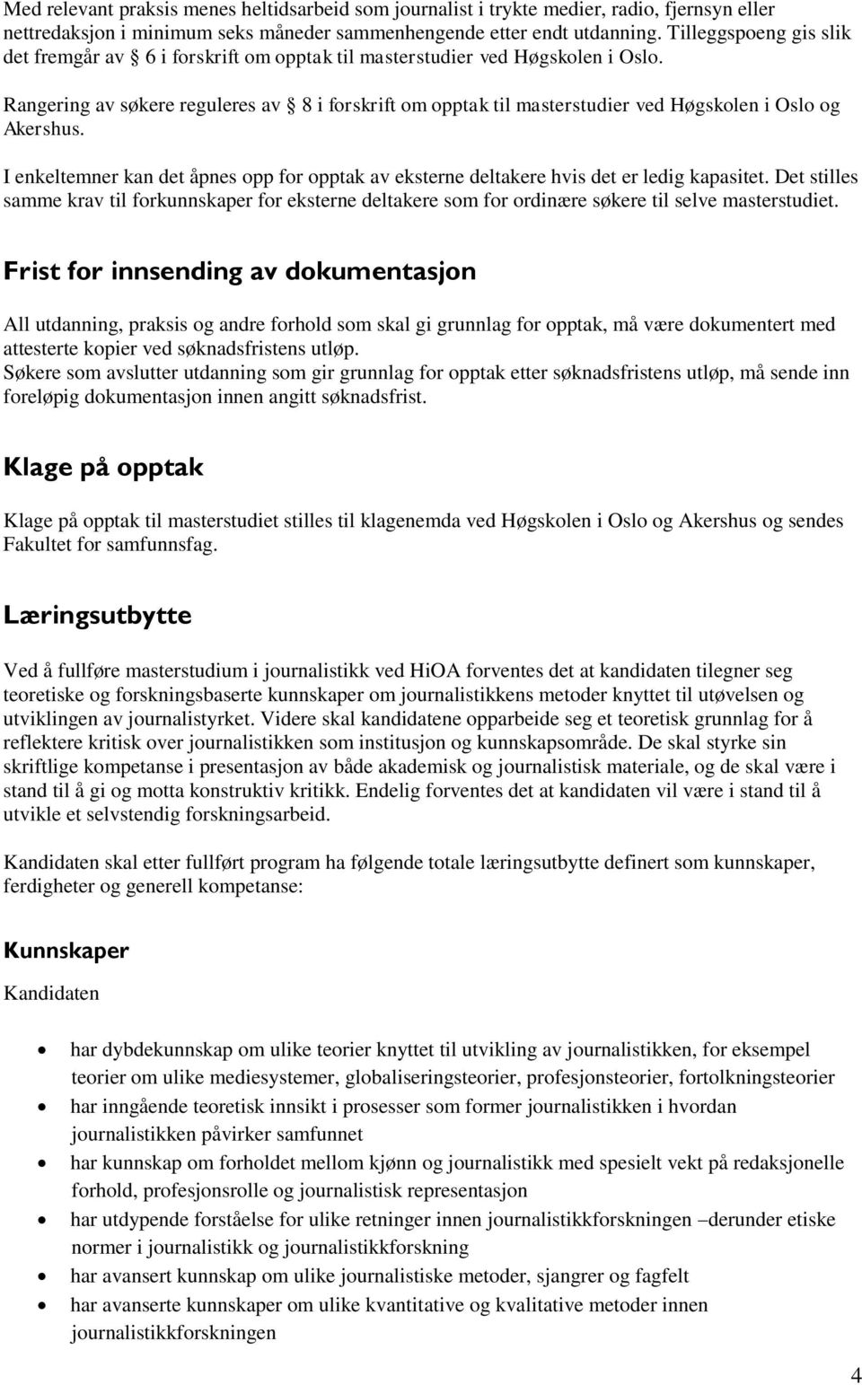 Rangering av søkere reguleres av 8 i forskrift om opptak til masterstudier ved Høgskolen i Oslo og Akershus.