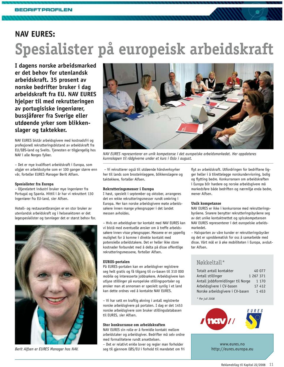 NAV EURES bistår arbeidsgivere med kostnadsfri og profesjonell rekrutteringsbistand av arbeidskraft fra EU/EØS-land og Sveits. Tjenesten er tilgjengelig hos NAV i alle Norges fylker.