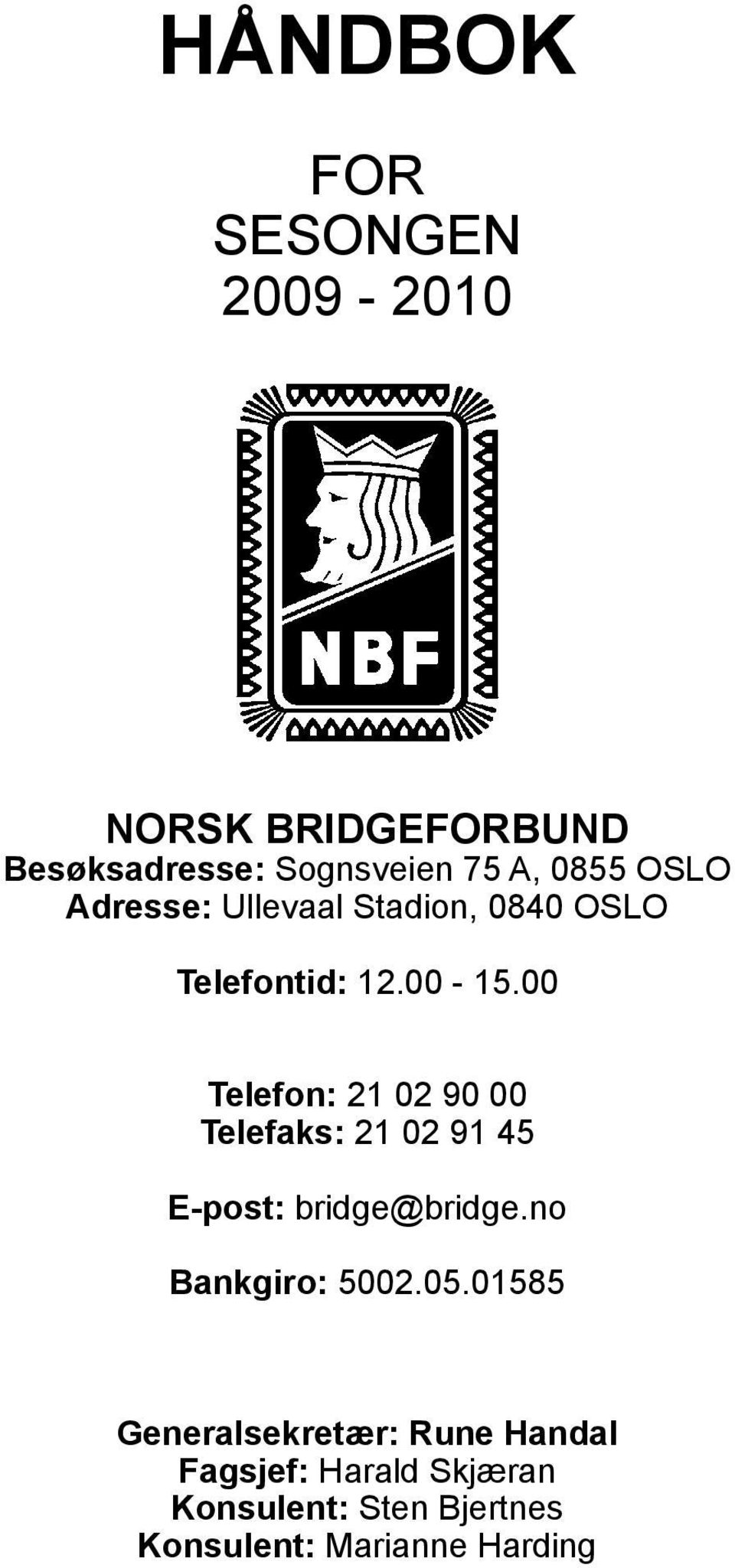 00 Telefon: 21 02 90 00 Telefaks: 21 02 91 45 E-post: bridge@bridge.no Bankgiro: 5002.