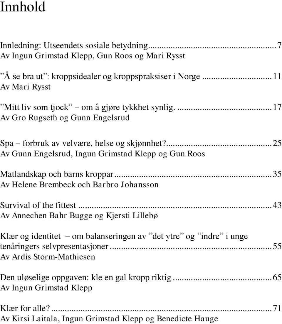 ... 25 Av Gunn Engelsrud, Ingun Grimstad Klepp og Gun Roos Matlandskap och barns kroppar... 35 Av Helene Brembeck och Barbro Johansson Survival of the fittest.