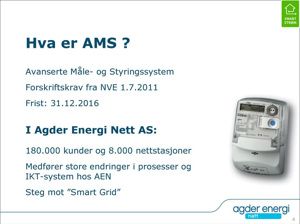 7.2011 Frist: 31.12.2016 I Agder Energi Nett AS: 180.