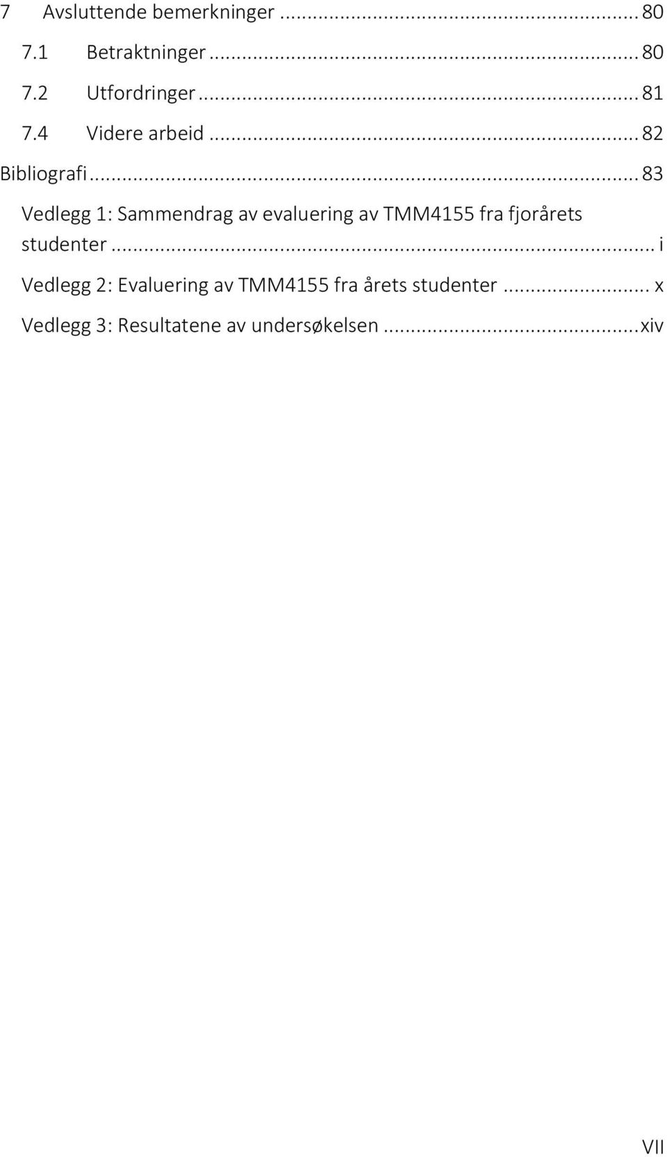 .. 83 Vedlegg 1: Sammendrag av evaluering av TMM4155 fra fjorårets studenter.