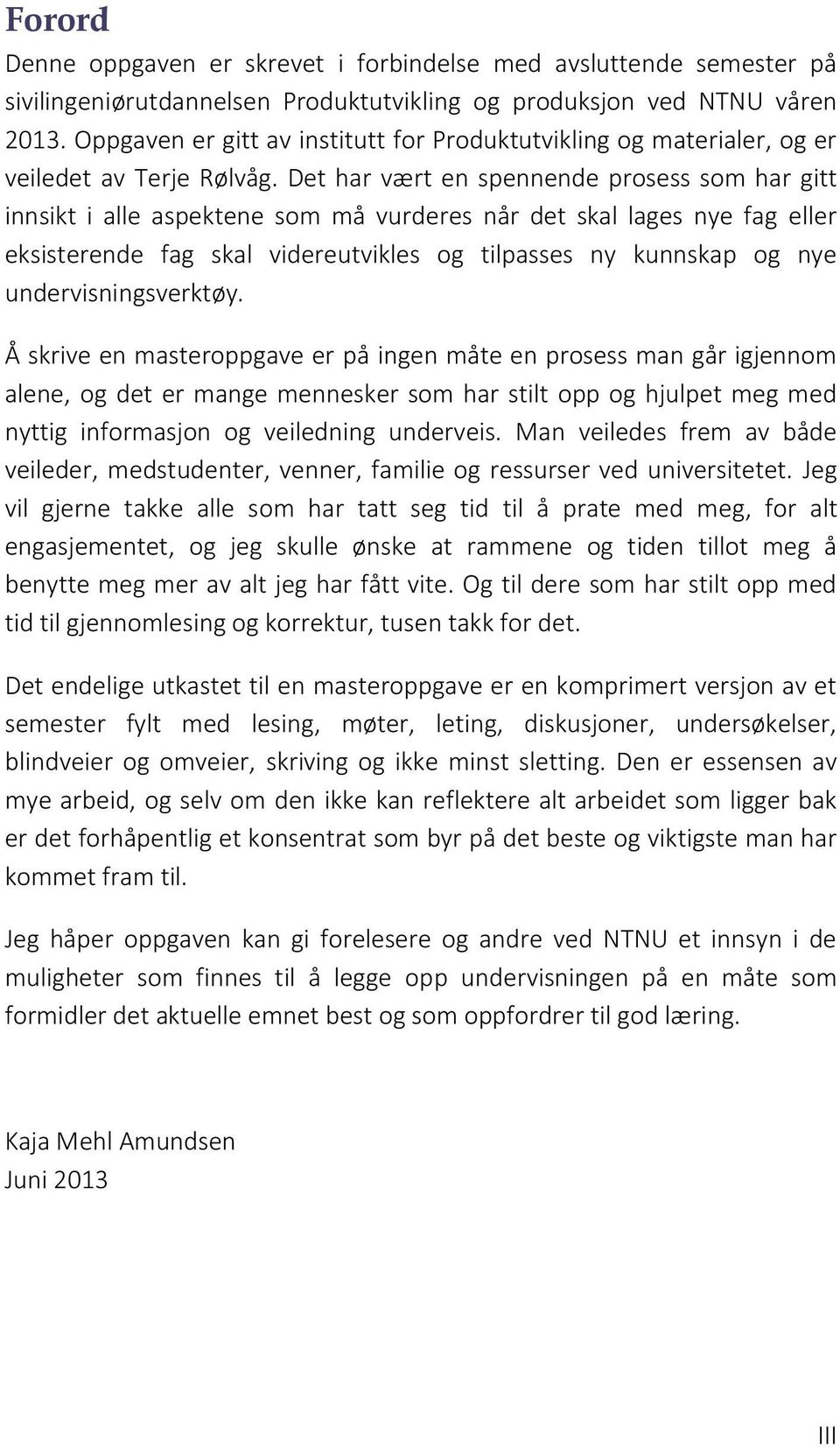 Det har vært en spennende prosess som har gitt innsikt i alle aspektene som må vurderes når det skal lages nye fag eller eksisterende fag skal videreutvikles og tilpasses ny kunnskap og nye