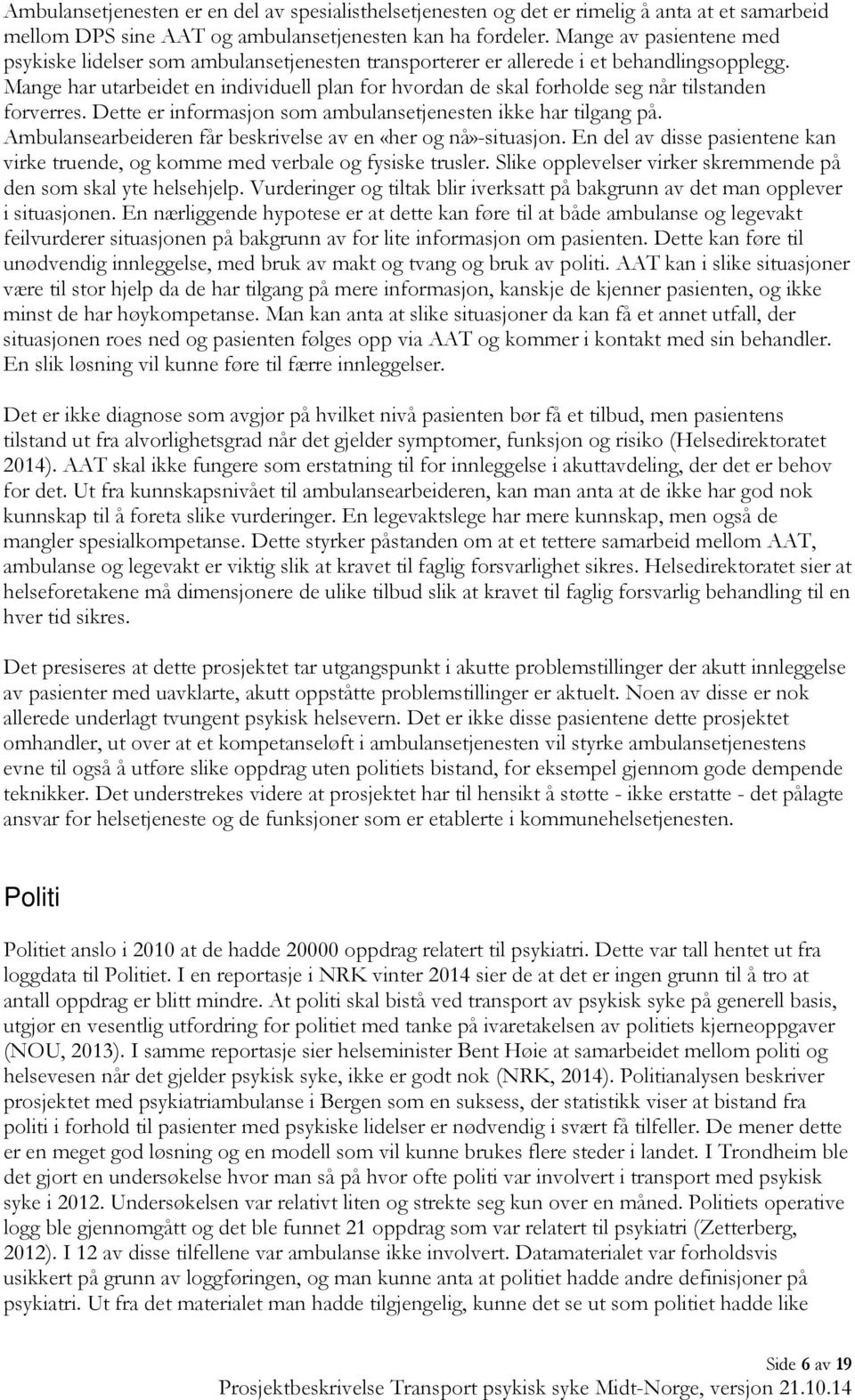 Mange har utarbeidet en individuell plan for hvordan de skal forholde seg når tilstanden forverres. Dette er informasjon som ambulansetjenesten ikke har tilgang på.