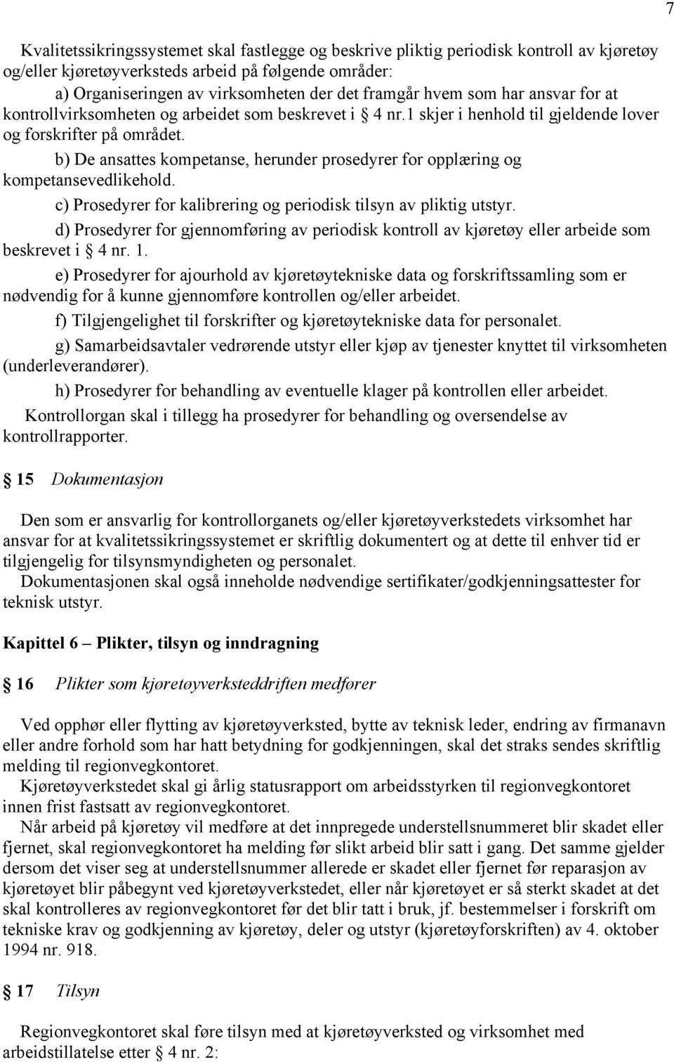 b) De ansattes kompetanse, herunder prosedyrer for opplæring og kompetansevedlikehold. c) Prosedyrer for kalibrering og periodisk tilsyn av pliktig utstyr.