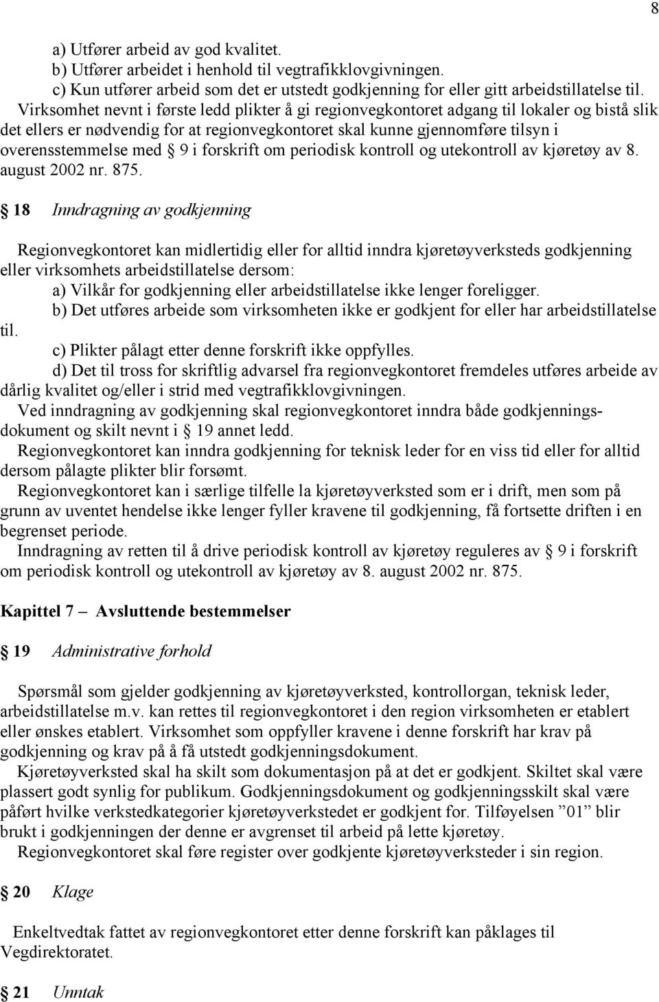 i forskrift om periodisk kontroll og utekontroll av kjøretøy av 8. august 2002 nr. 875.