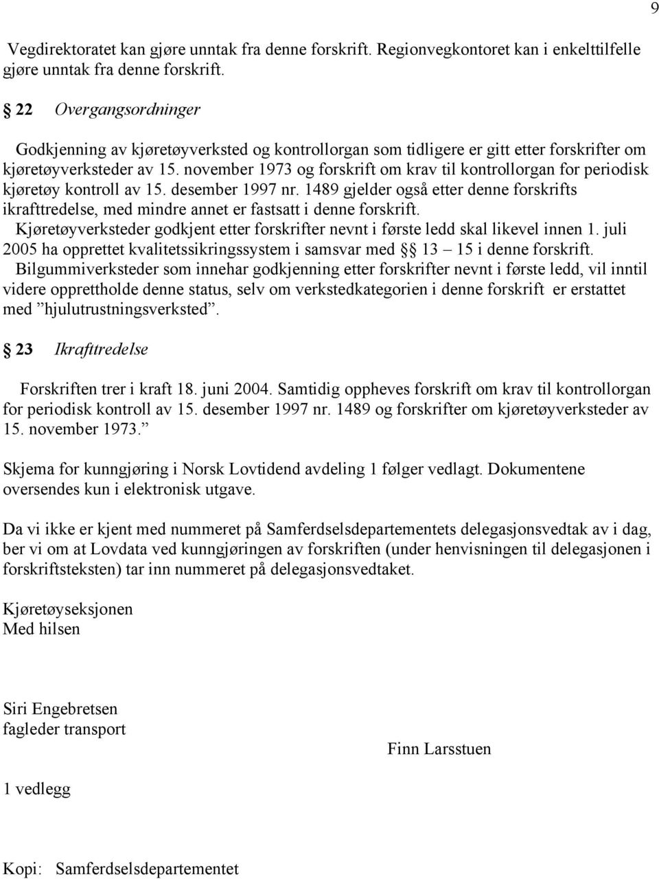 november 1973 og forskrift om krav til kontrollorgan for periodisk kjøretøy kontroll av 15. desember 1997 nr.