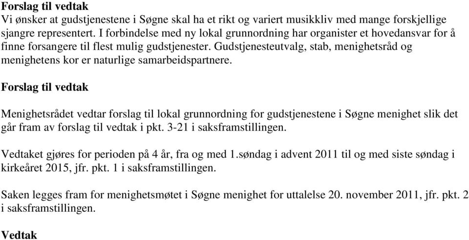 Gudstjenesteutvalg, stab, menighetsråd og menighetens kor er naturlige samarbeidspartnere.