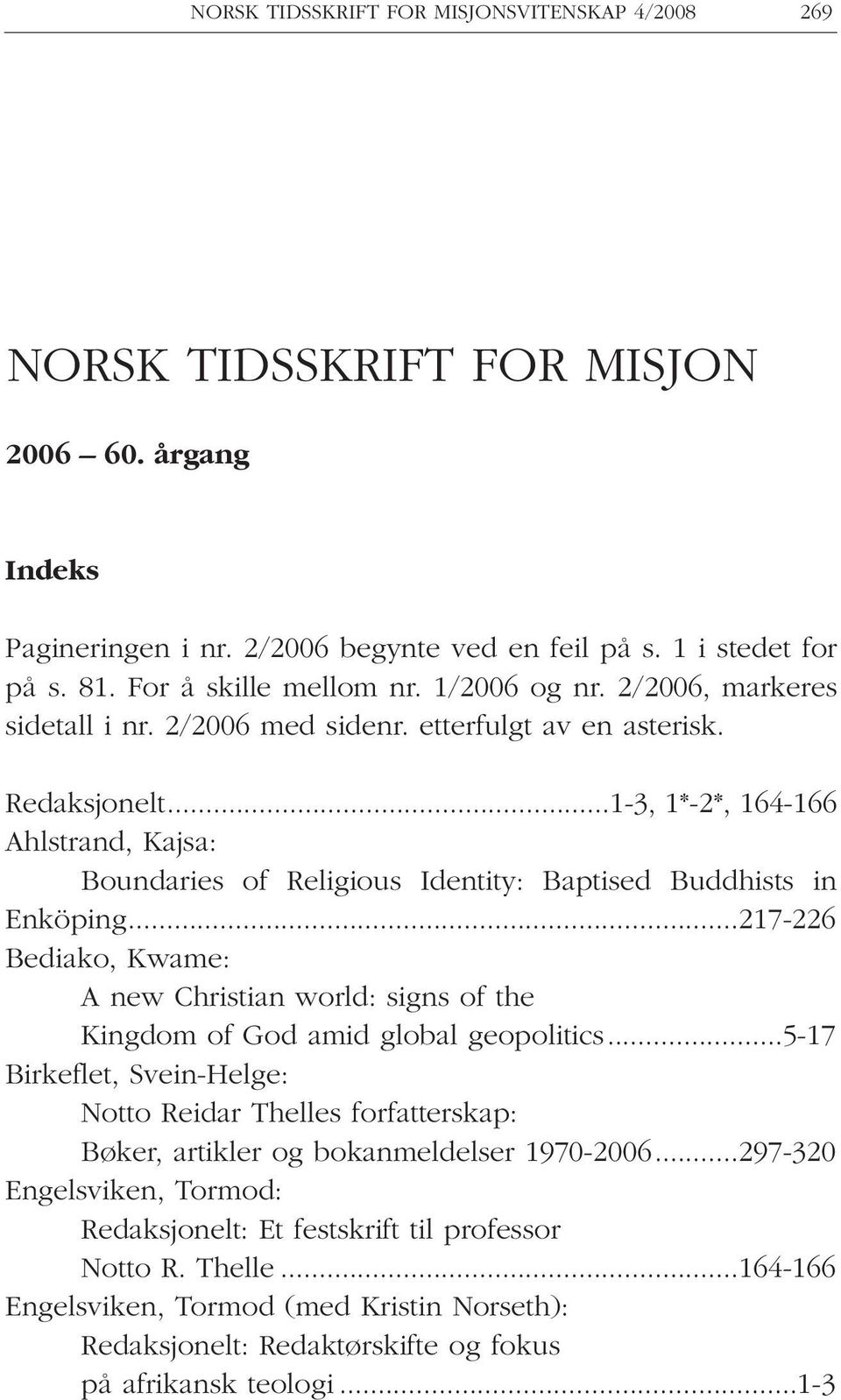 ..1-3, 1*-2*, 164-166 Ahlstrand, Kajsa: Boundaries of Religious Identity: Baptised Buddhists in Enköping.