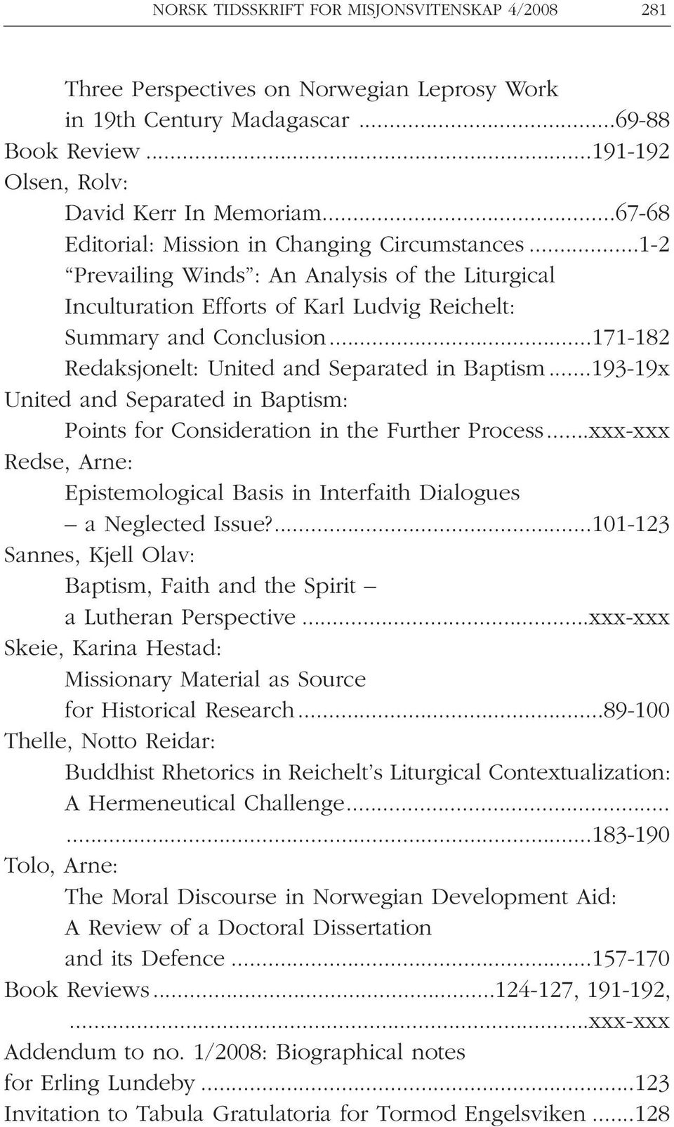 ..171-182 Redaksjonelt: United and Separated in Baptism...193-19x United and Separated in Baptism: Points for Consideration in the Further Process.