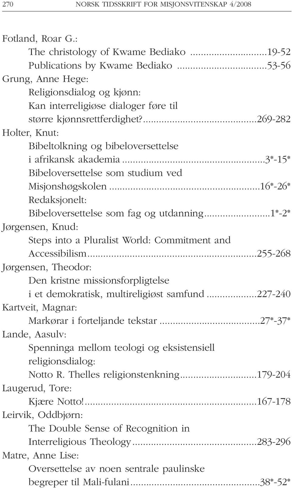 ..3*-15* Bibeloversettelse som studium ved Misjonshøgskolen...16*-26* Redaksjonelt: Bibeloversettelse som fag og utdanning.