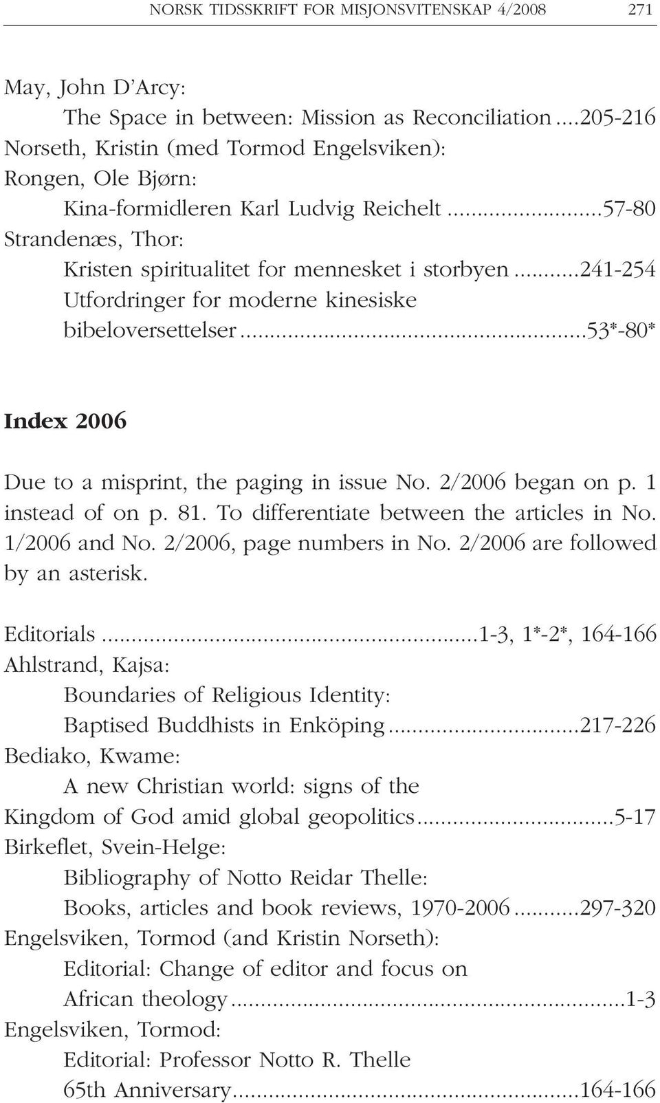 ..241-254 Utfordringer for moderne kinesiske bibeloversettelser...53*-80* Index 2006 Due to a misprint, the paging in issue No. 2/2006 began on p. 1 instead of on p. 81.