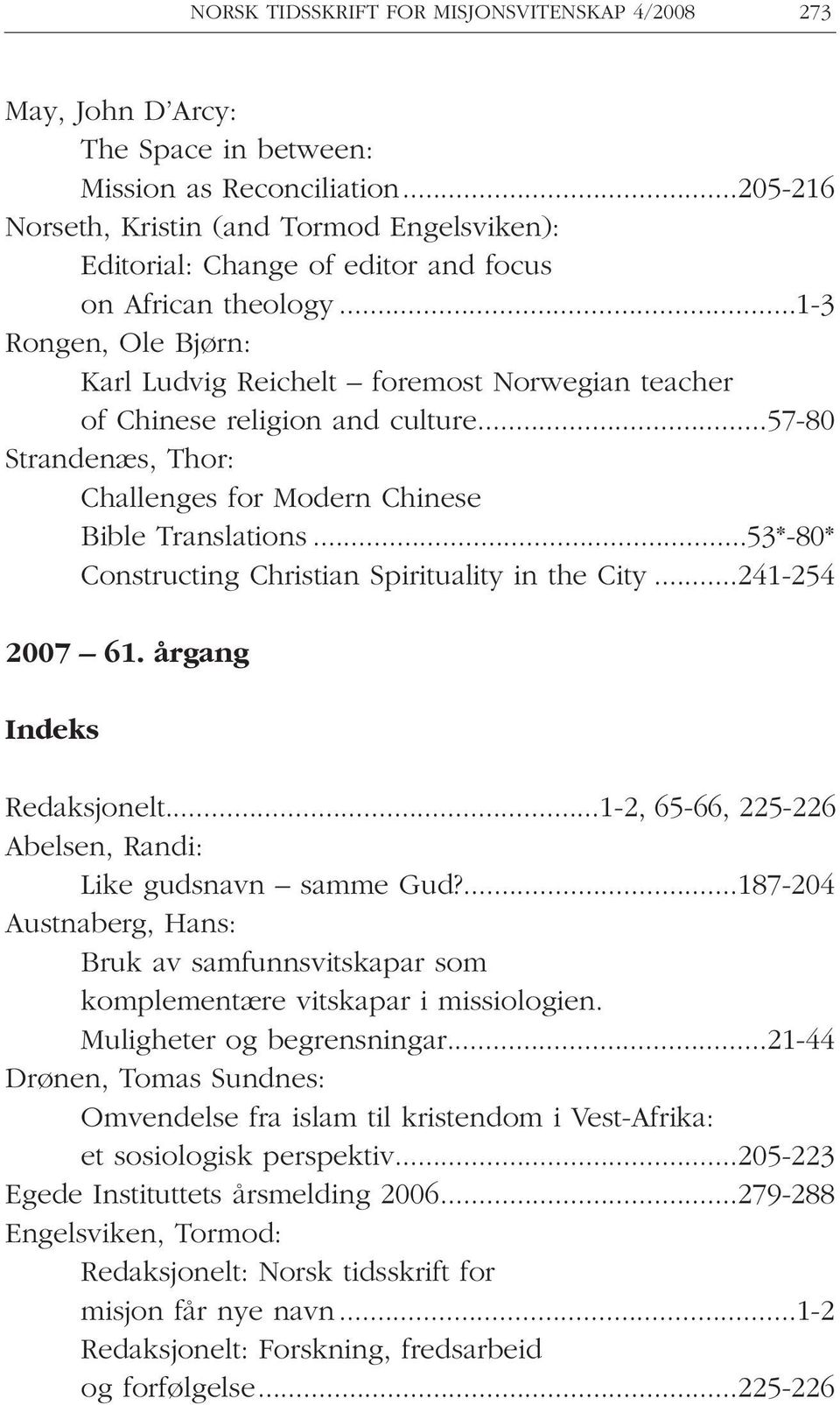 ..1-3 Rongen, Ole Bjørn: Karl Ludvig Reichelt foremost Norwegian teacher of Chinese religion and culture...57-80 Strandenæs, Thor: Challenges for Modern Chinese Bible Translations.