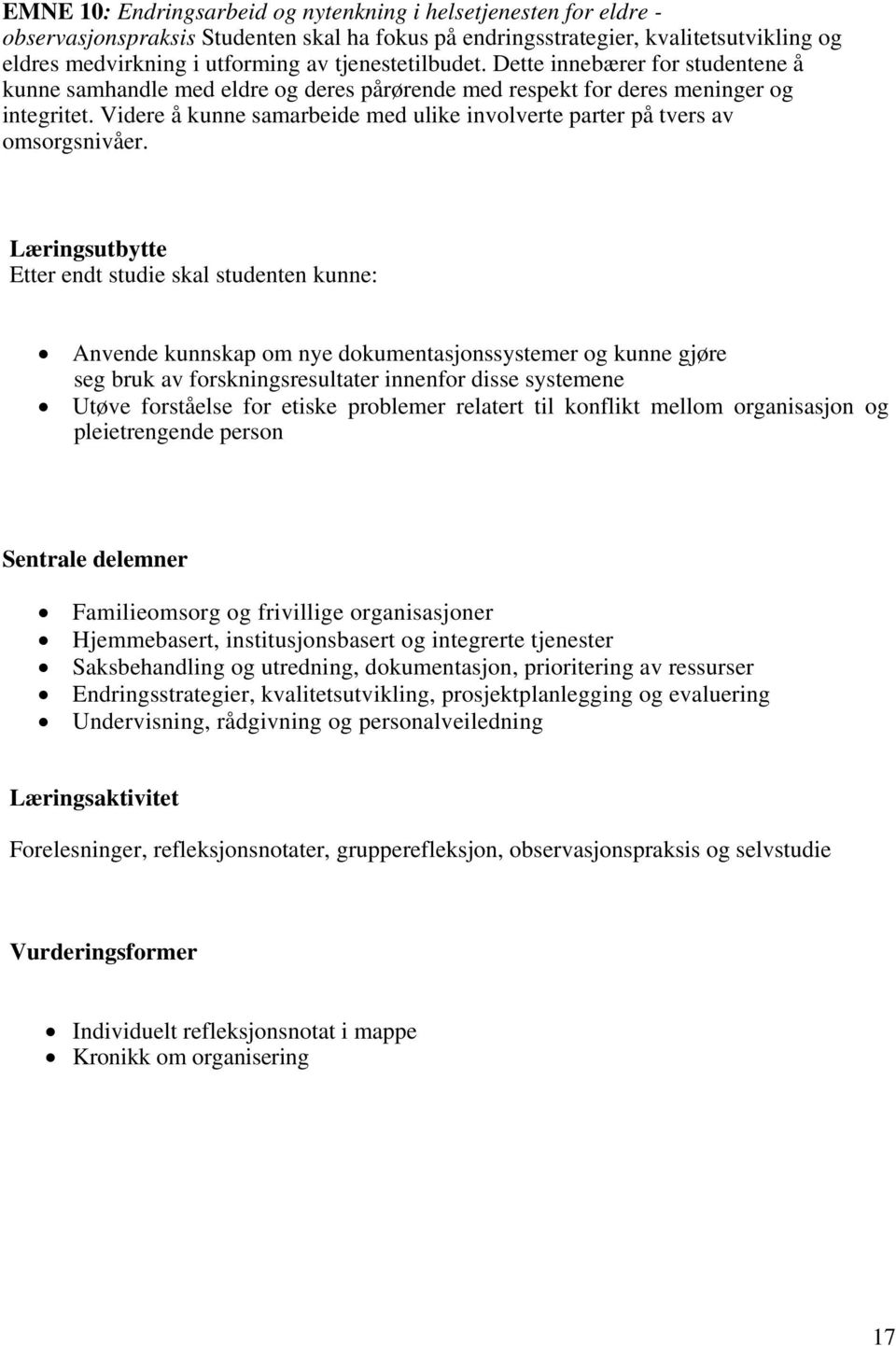 Videre å kunne samarbeide med ulike involverte parter på tvers av omsorgsnivåer.