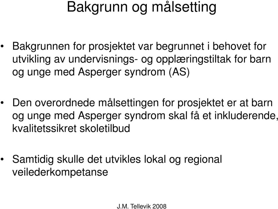 overordnede målsettingen for prosjektet er at barn og unge med Asperger syndrom skal få et