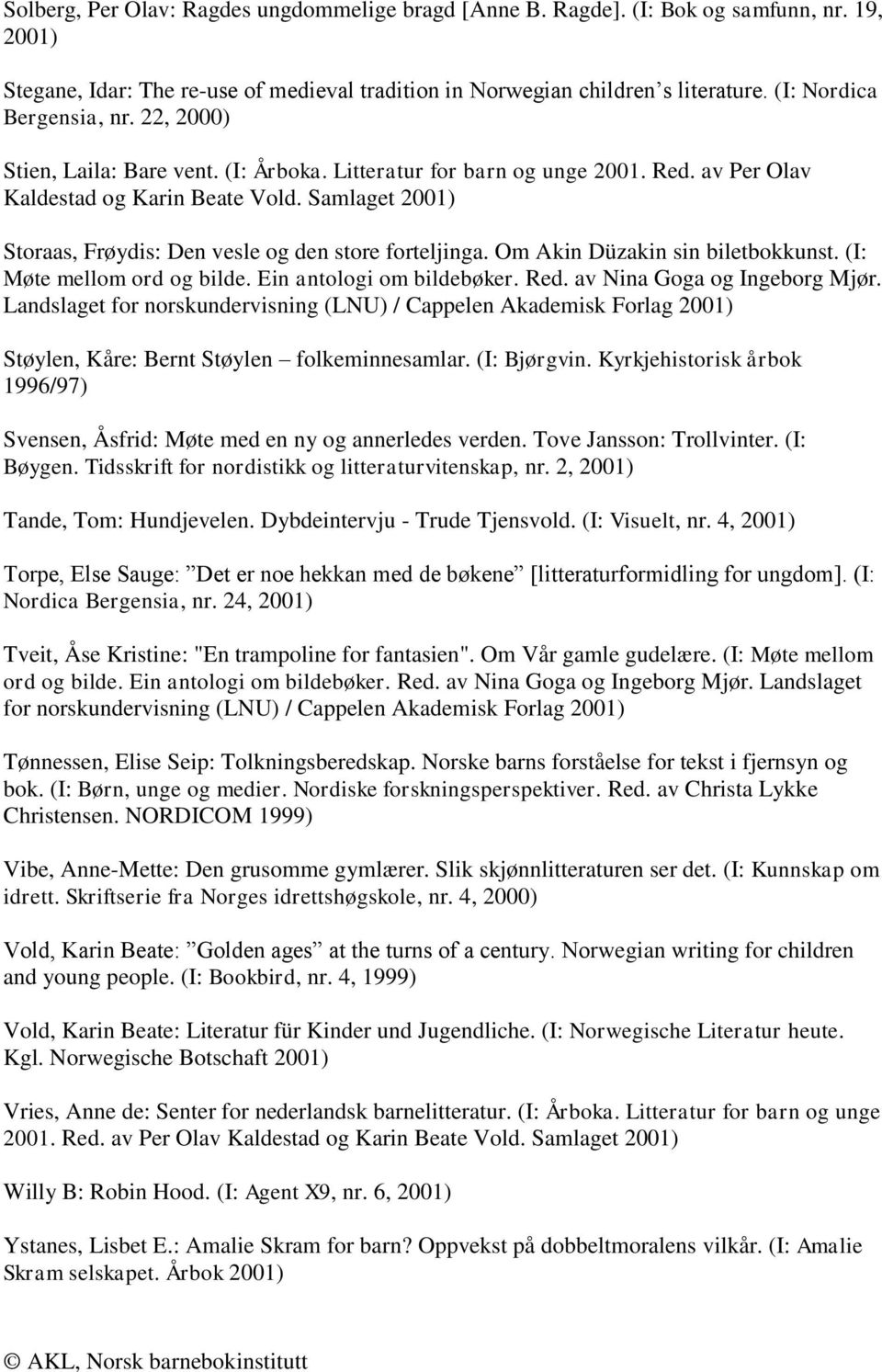 Om Akin Düzakin sin biletbokkunst. (I: Møte mellom ord og bilde. Ein antologi om bildebøker. Red. av Nina Goga og Ingeborg Mjør.