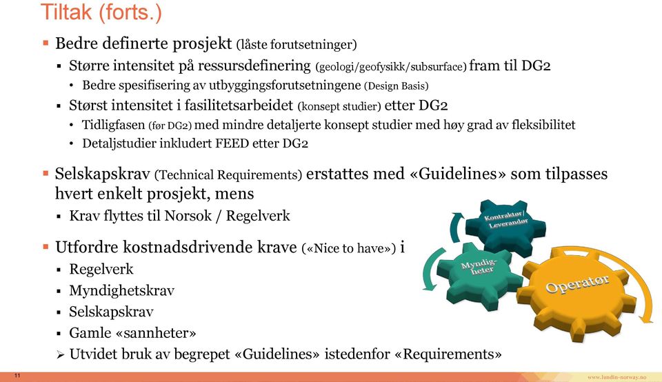 utbyggingsforutsetningene (Design Basis) Størst intensitet i fasilitetsarbeidet (konsept studier) etter DG2 Tidligfasen (før DG2) med mindre detaljerte konsept studier med høy grad