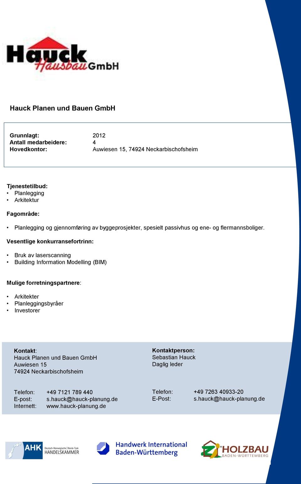 Vesentlige konkurransefortrinn: Bruk av laserscanning Building Information Modelling (BIM) Arkitekter Planleggingsbyråer Investorer Hauck Planen und