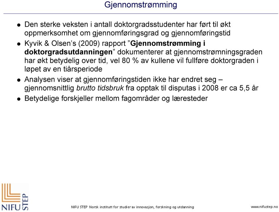 økt betydelig over tid, vel 80 % av kullene vil fullføre doktorgraden i løpet av en tiårsperiode Analysen viser at gjennomføringstiden