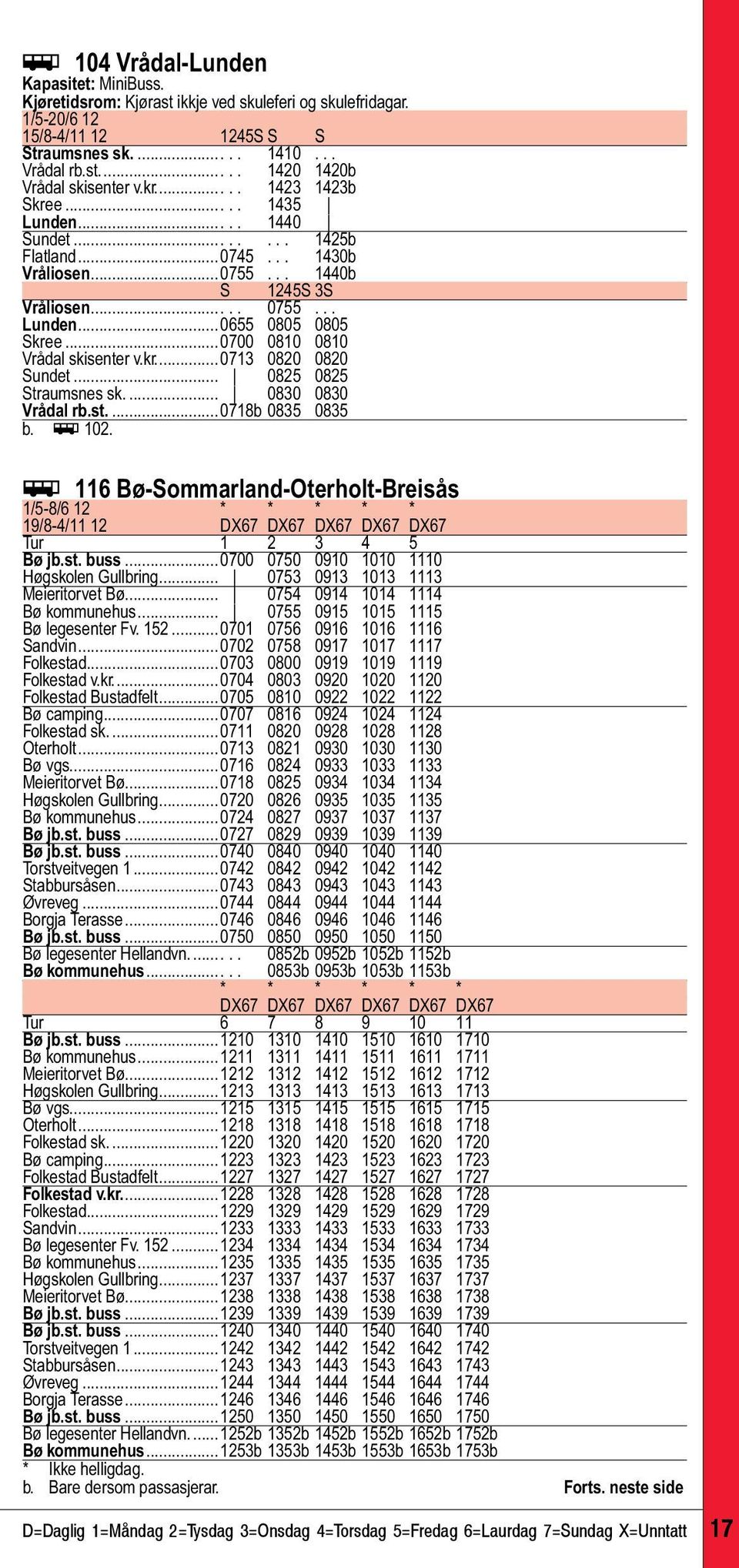 ..0700 0810 0810 Vrådal skisenter v.kr...0713 0820 0820 Sundet... 0825 0825 Straumsnes sk... 0830 0830 Vrådal rb.st...0718b 0835 0835 b. ÿ 102.