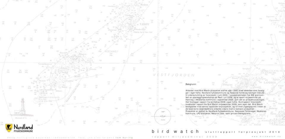 I prosjektperioden har BW gjennomført en planleggingsworkshop på Røst i juli 2008, og et åpent miljøseminar på Hamnøy, i Moskenes kommune i september 2009, som del av prosjektutviklingen.