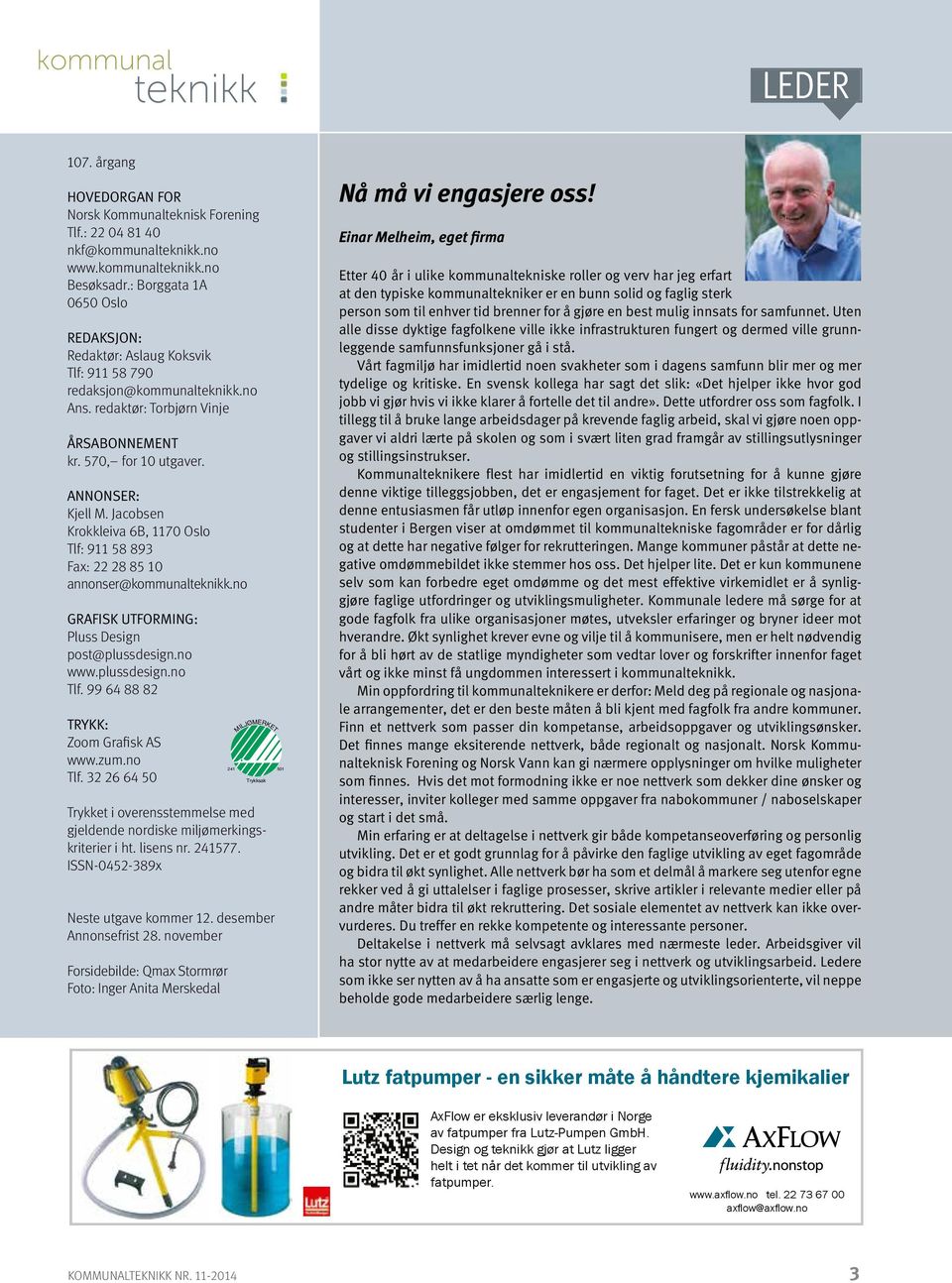 ANNONSER: Kjell M. Jacobsen Krokkleiva 6B, 1170 Oslo Tlf: 911 58 893 Fax: 22 28 85 10 annonser@kommunalteknikk.no Grafisk utforming: Pluss Design post@plussdesign.no www.plussdesign.no Tlf.