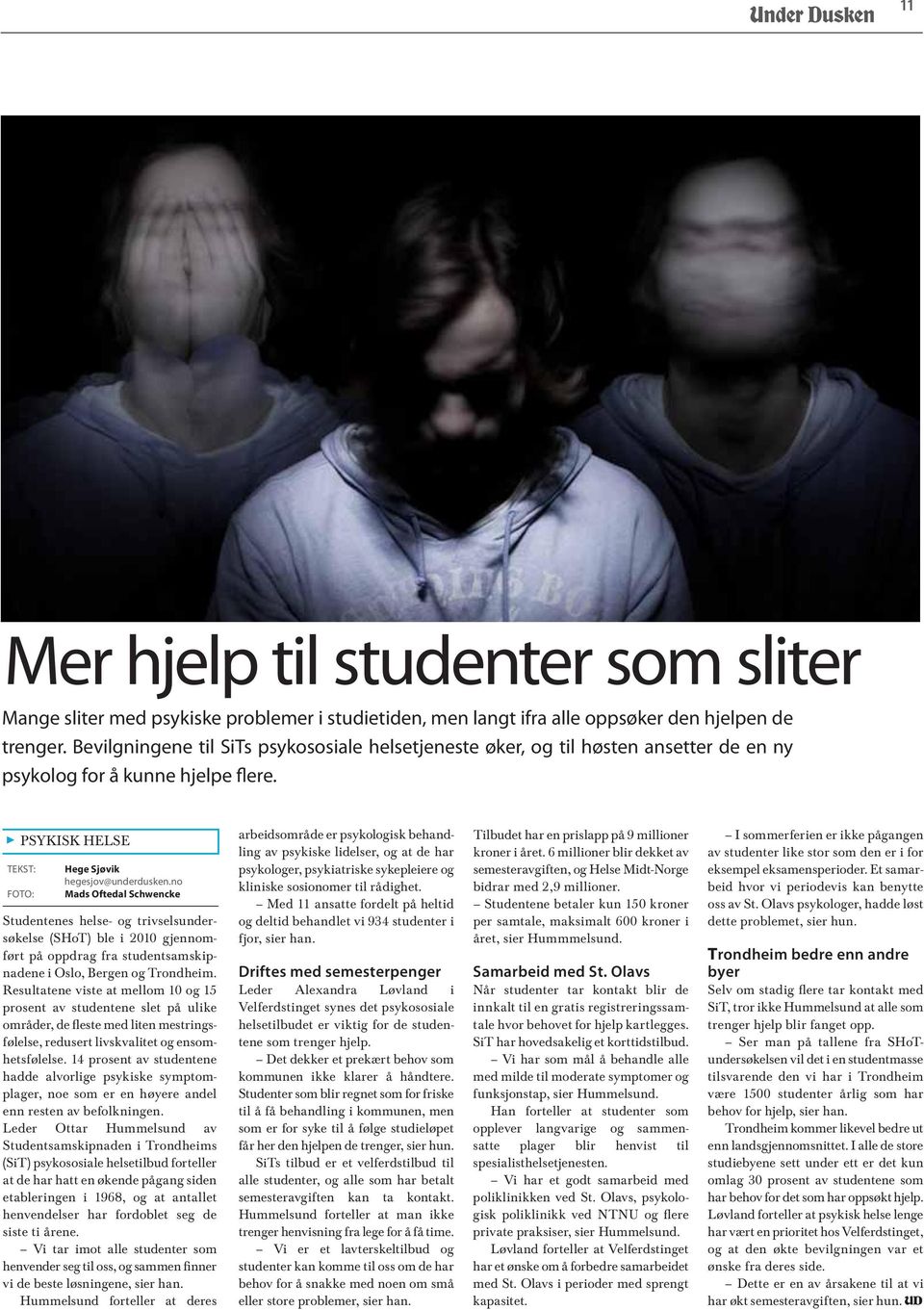 no Mads Oftedal Schwencke Studentenes helse- og trivselsundersøkelse (SHoT) ble i 2010 gjennomført på oppdrag fra studentsamskipnadene i Oslo, Bergen og Trondheim.