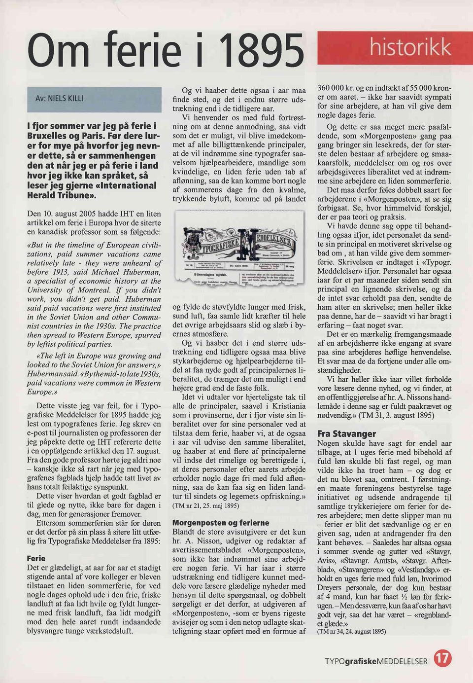 august 2005 hadde IHT en liten artikkel om ferie i Europa hvor de siterte en kanadisk professor som sa følgende: «But in the timeline of European civilizations, paid summer yacations came relatively