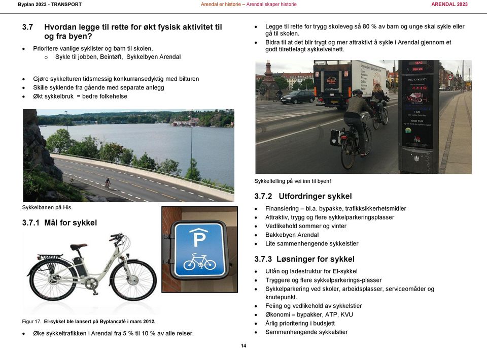 Bidra til at det blir trygt og mer attraktivt å sykle i Arendal gjennom et godt tilrettelagt sykkelveinett.
