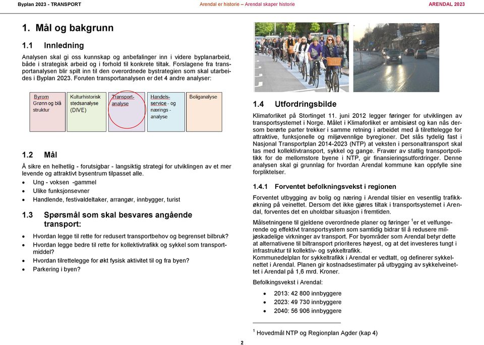 2 Mål Å sikre en helhetlig - forutsigbar - langsiktig strategi for utviklingen av et mer levende og attraktivt bysentrum tilpasset alle.