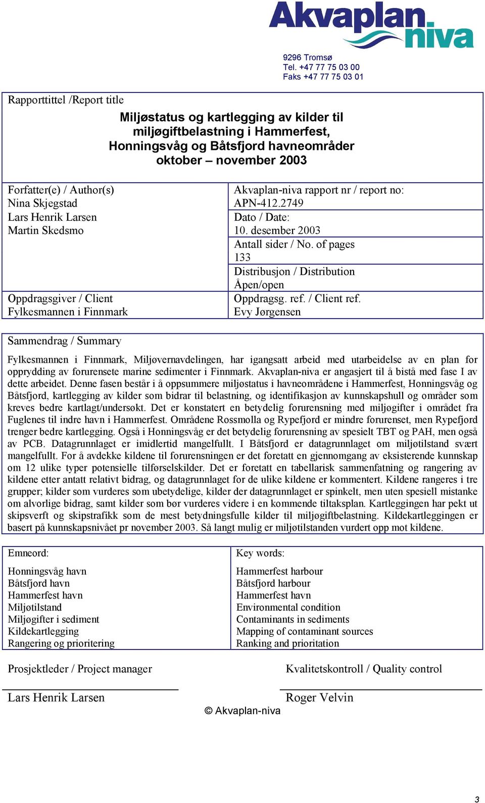 of pages 133 Distribusjon / Distribution Åpen/open Oppdragsgiver / Client Oppdragsg. ref. / Client ref. Fylkesmannen i Finnmark Evy Jørgensen Sammendrag / Summary 9296 Tromsø Tel.