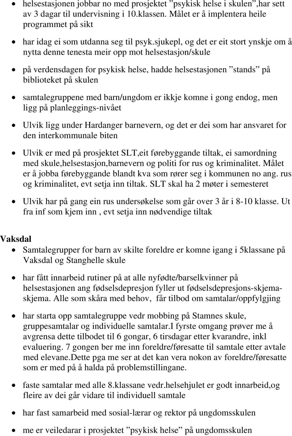 med barn/ungdom er ikkje komne i gong endog, men ligg på planleggings-nivået Ulvik ligg under Hardanger barnevern, og det er dei som har ansvaret for den interkommunale biten Ulvik er med på