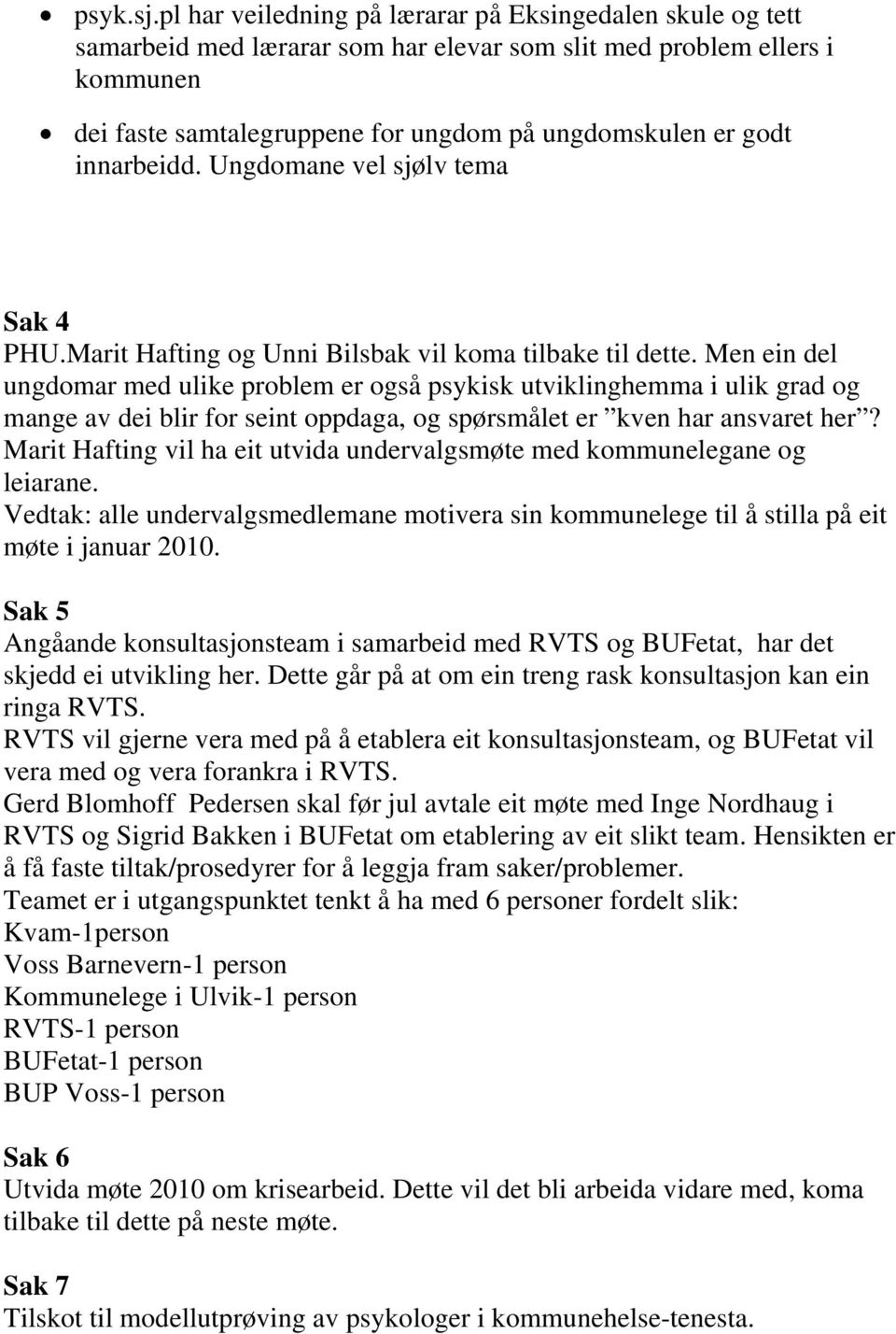 innarbeidd. Ungdomane vel sjølv tema Sak 4 PHU.Marit Hafting og Unni Bilsbak vil koma tilbake til dette.