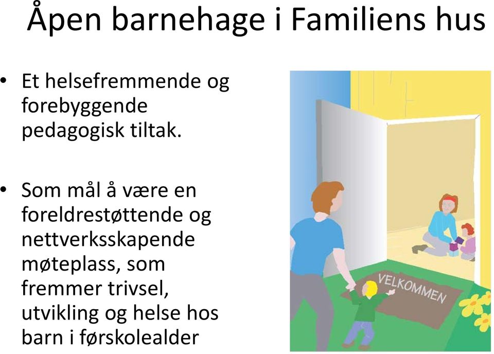 Som mål å være en foreldrestøttende og