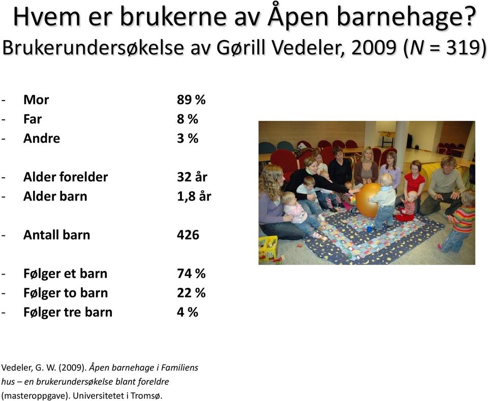 forelder 32 år - Alder barn 1,8 år - Antall barn 426 - Følger et barn 74 % - Følger to barn 22