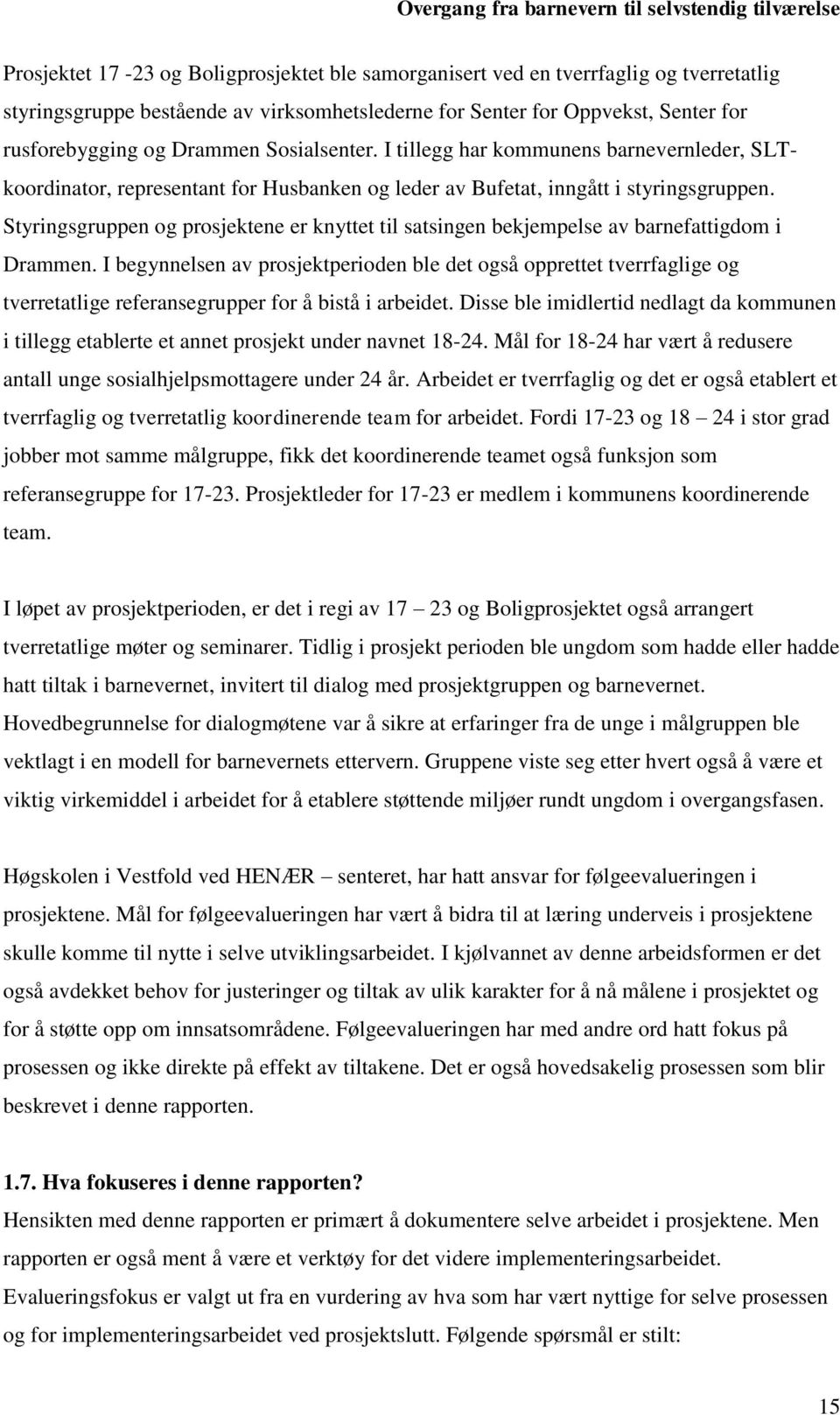 Styringsgruppen og prosjektene er knyttet til satsingen bekjempelse av barnefattigdom i Drammen.