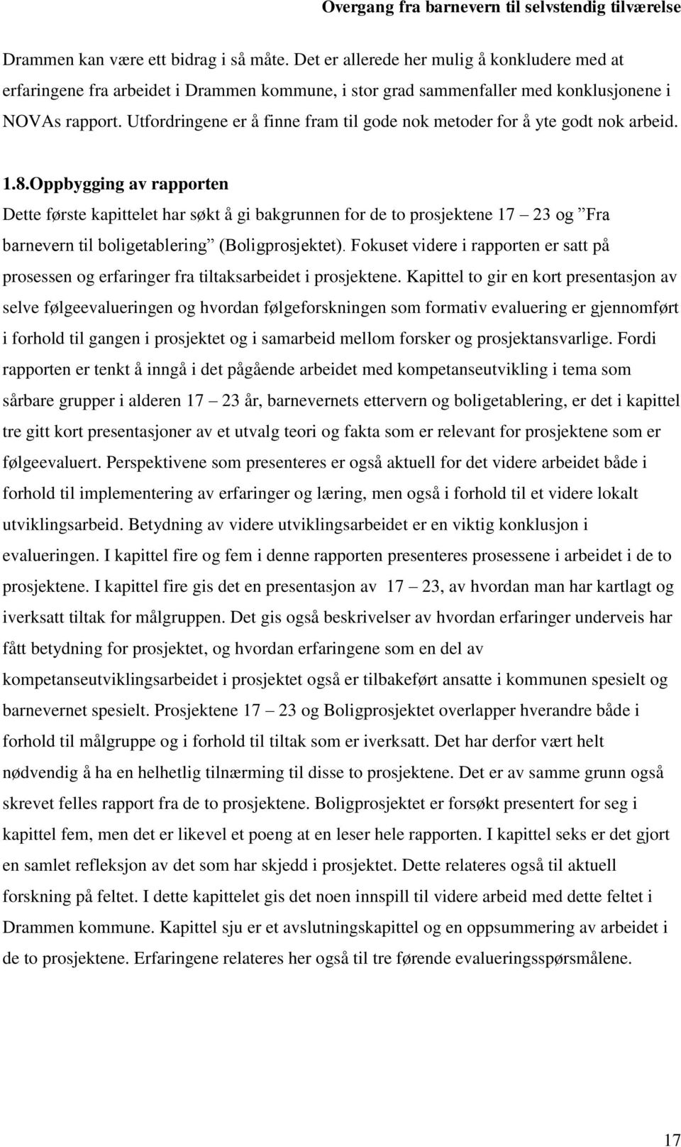 Oppbygging av rapporten Dette første kapittelet har søkt å gi bakgrunnen for de to prosjektene 17 23 og Fra barnevern til boligetablering (Boligprosjektet).