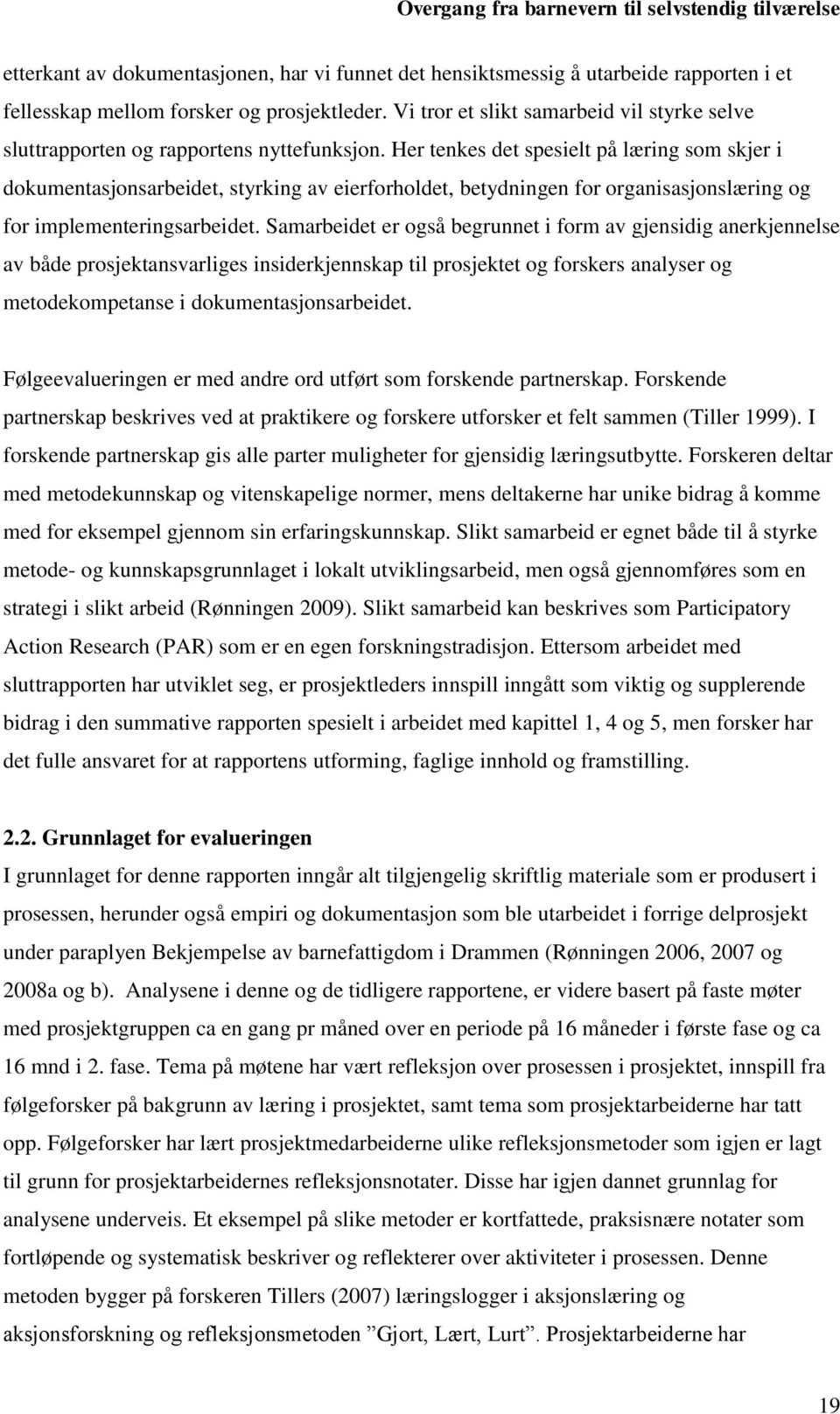 Her tenkes det spesielt på læring som skjer i dokumentasjonsarbeidet, styrking av eierforholdet, betydningen for organisasjonslæring og for implementeringsarbeidet.