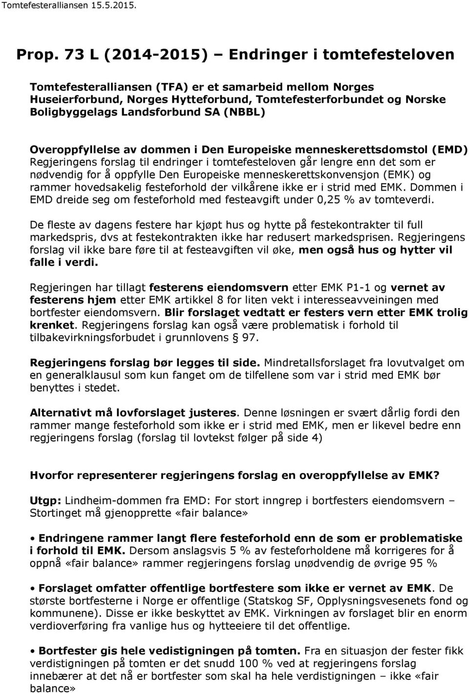 Overppfyllelse av dmmen i Den Eurpeiske menneskerettsdmstl (EMD) Regjeringens frslag til endringer i tmtefestelven går lengre enn det sm er nødvendig fr å ppfylle Den Eurpeiske menneskerettsknvensjn