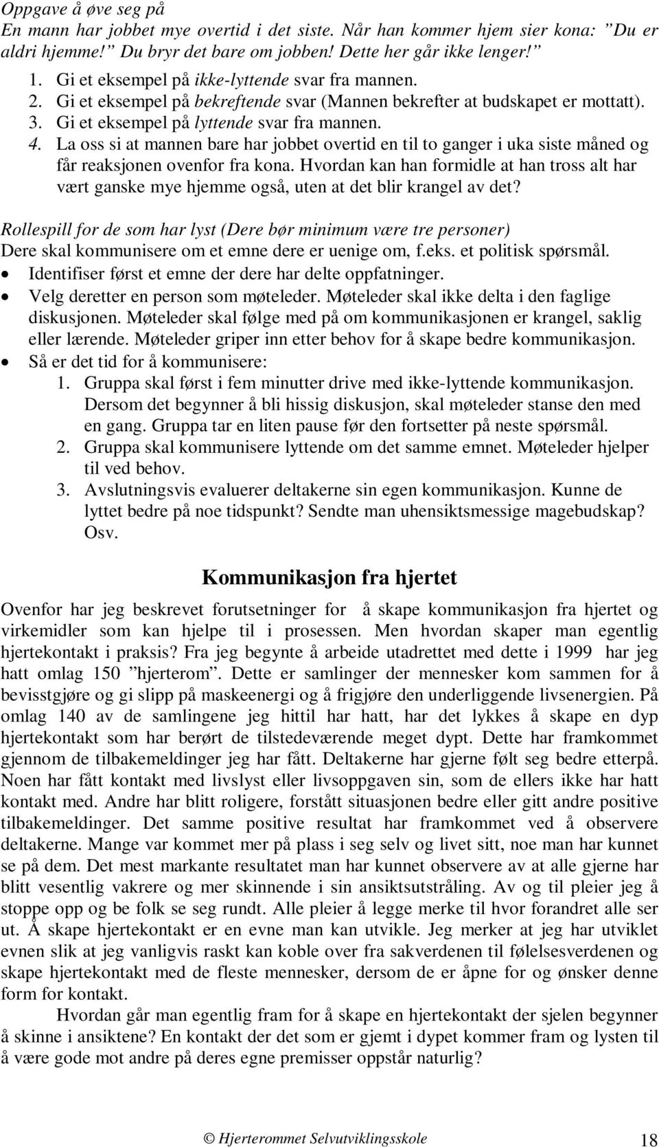 La oss si at mannen bare har jobbet overtid en til to ganger i uka siste måned og får reaksjonen ovenfor fra kona.