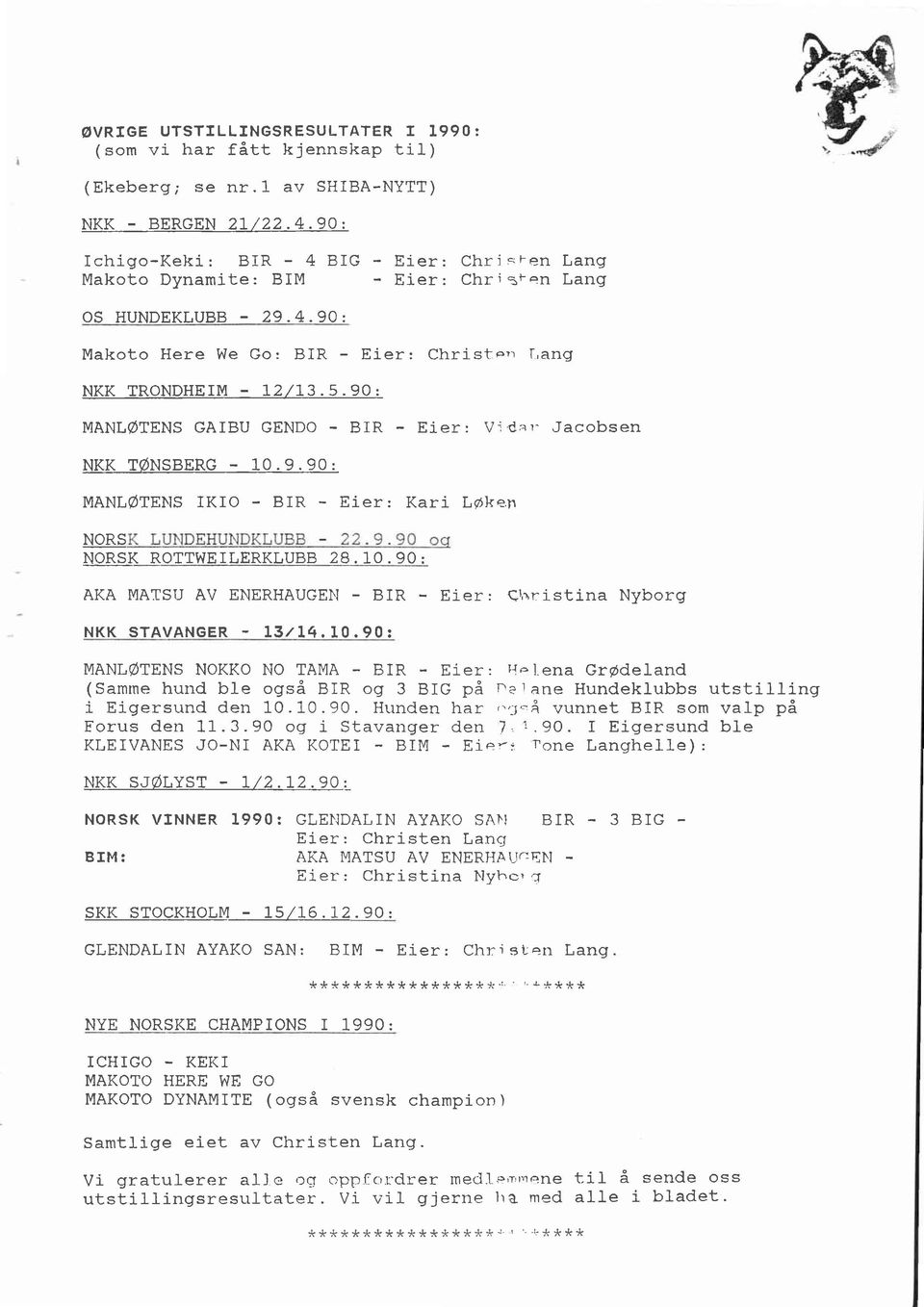 90: MANLøTENS GAIBU GENDO - BIR - Ei-er: Vj'dar^ Jacobsen NKK TØNSBERG - 10.9.90: MANLøTEIIS IKIO - BIR - EiEr: KAri LøKE.N NORS NORSK ROTTWEILERKLUBB 28. 10. 90 : AKA MATSU AV ENERHAUGEI.