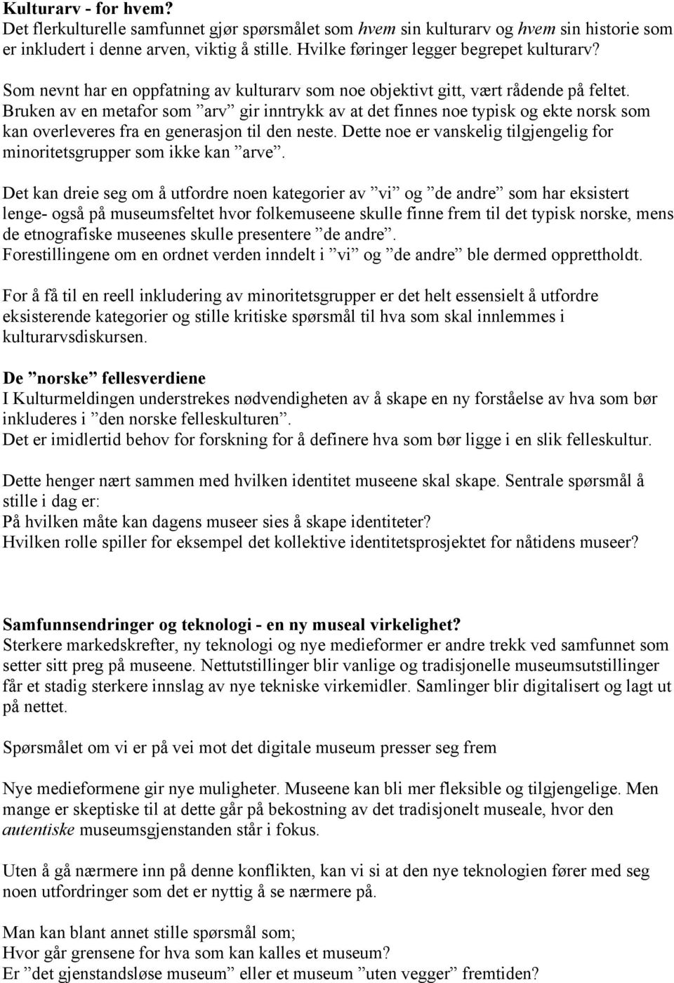 Bruken av en metafor som arv gir inntrykk av at det finnes noe typisk og ekte norsk som kan overleveres fra en generasjon til den neste.