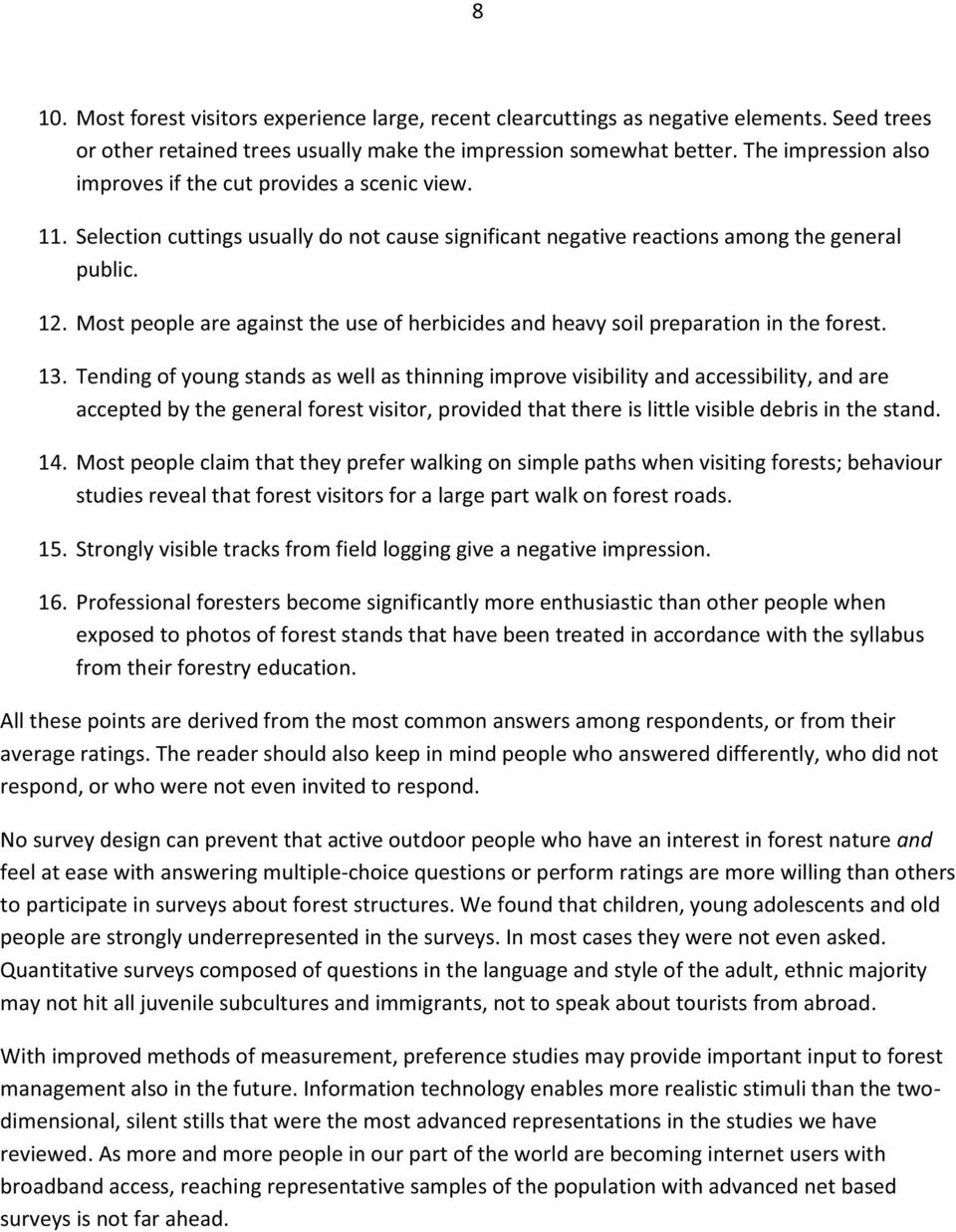 Most people are against the use of herbicides and heavy soil preparation in the forest. 13.