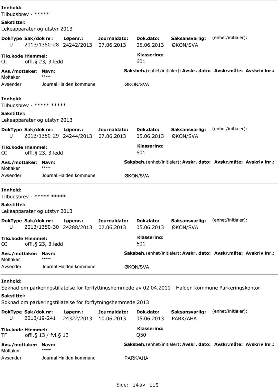 ledd 601 ØKON/SVA Tilbudsbrev - Lekeapparater og utstyr 2013 2013/1350-30 24288/2013 05.06.2013 ØKON/SVA OI offl. 23, 3.