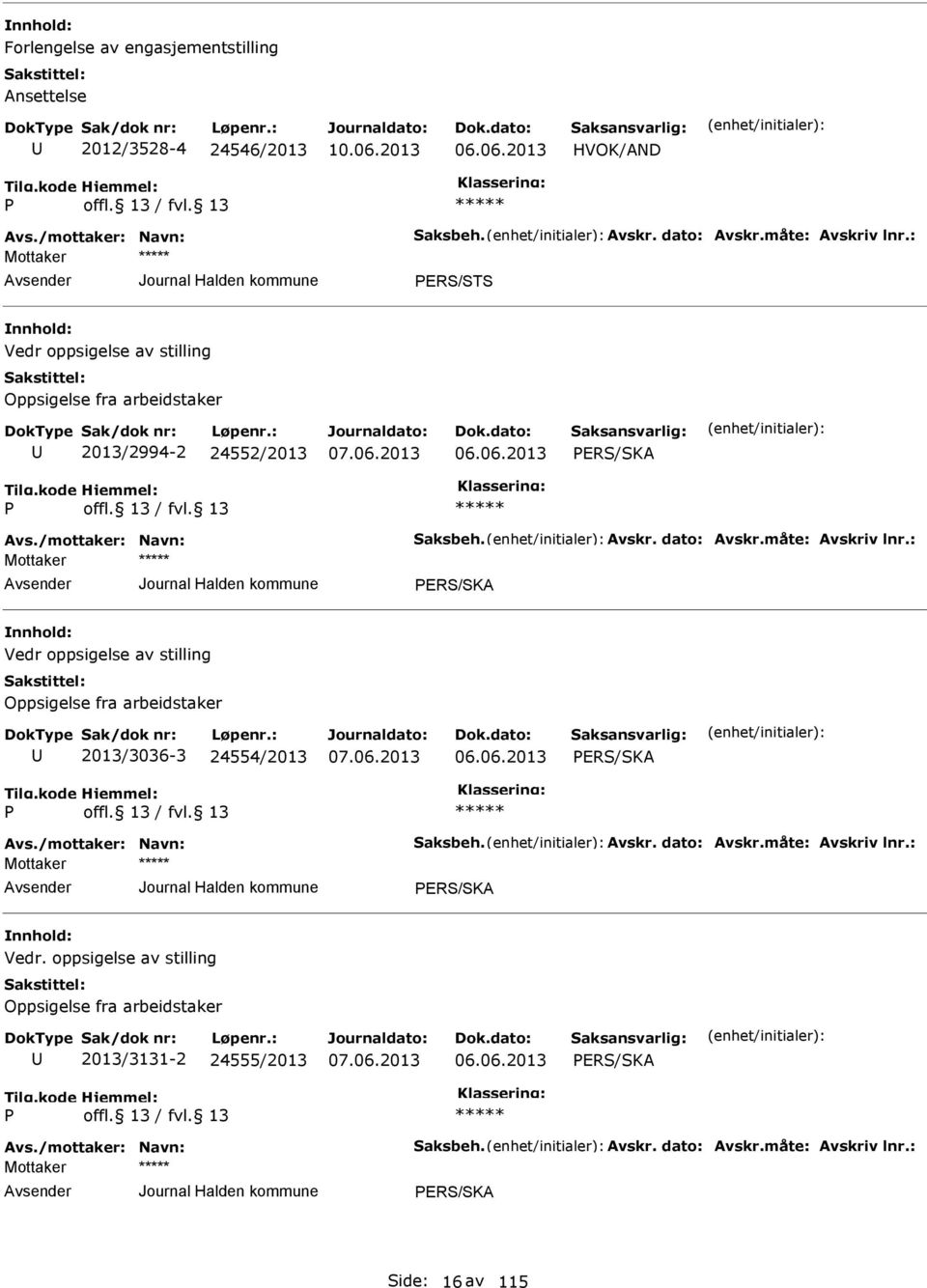 oppsigelse av stilling Oppsigelse fra arbeidstaker 2013/3036-3 24554/2013 RS/SKA RS/SKA Vedr.