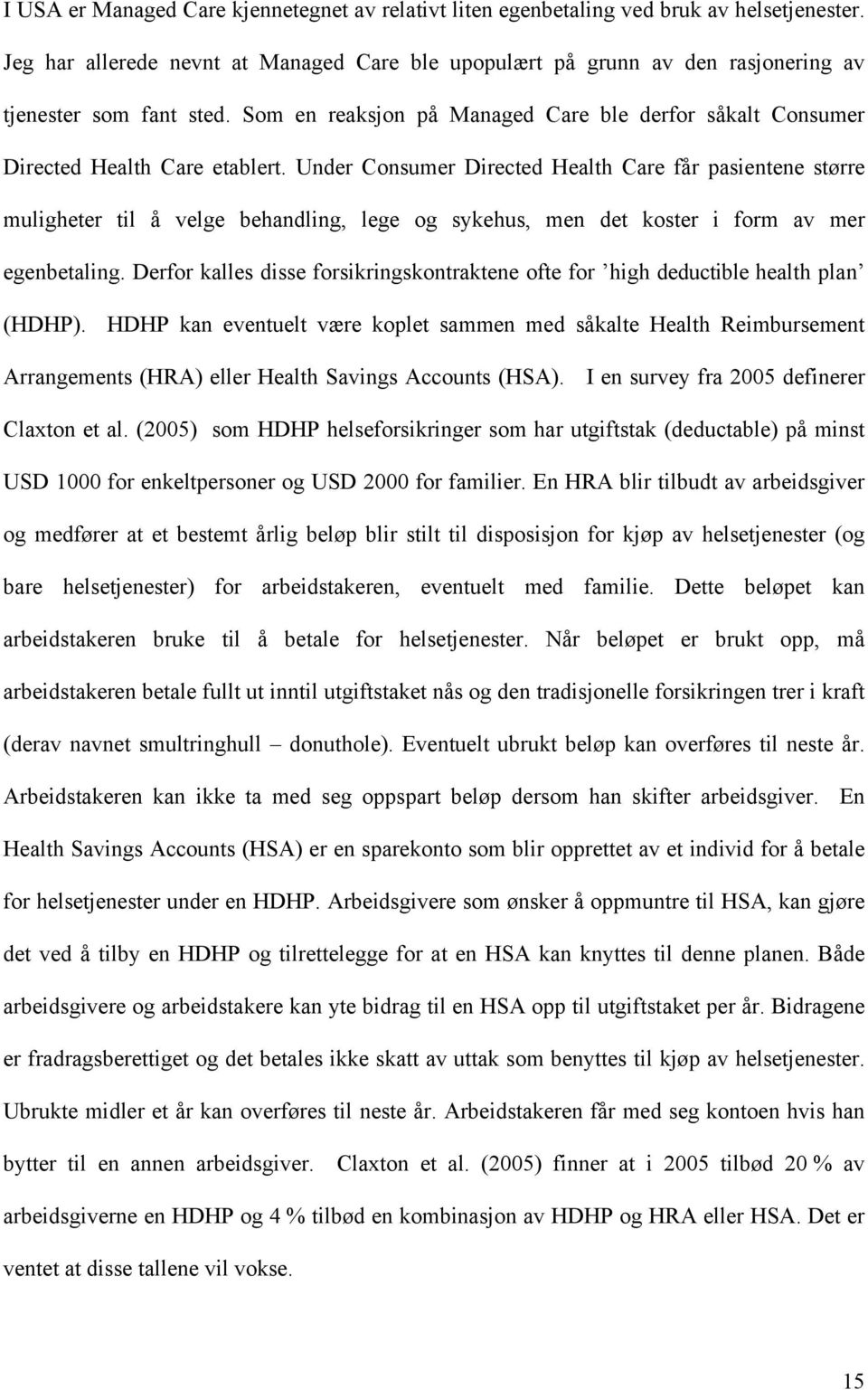 Under Consumer Directed Health Care får pasientene større muligheter til å velge behandling, lege og sykehus, men det koster i form av mer egenbetaling.