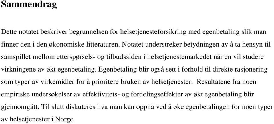 egenbetaling. Egenbetaling blir også sett i forhold til direkte rasjonering som typer av virkemidler for å prioritere bruken av helsetjenester.