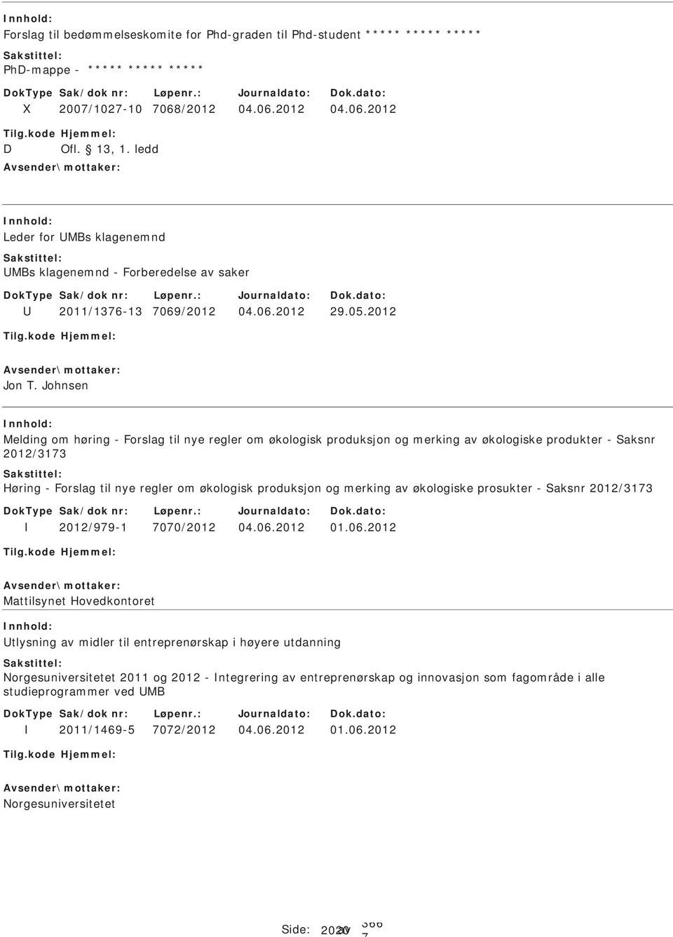 Johnsen Melding om høring - Forslag til nye regler om økologisk produksjon og merking av økologiske produkter - aksnr 2012/313 Høring - Forslag til nye regler om økologisk produksjon og merking av