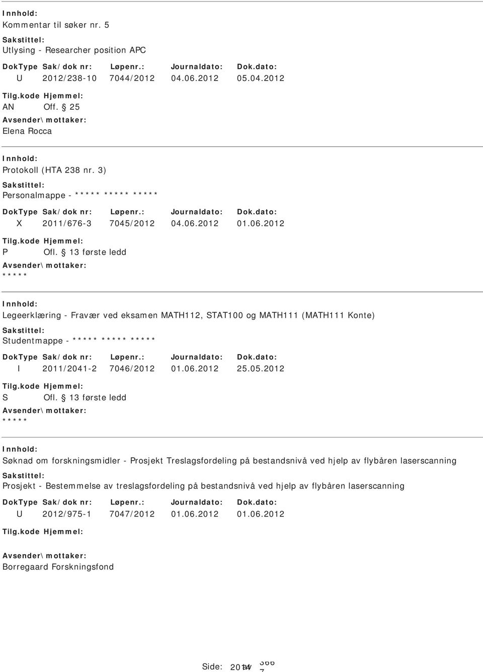 2012 01.06.2012 Legeerklæring - Fravær ved eksamen MATH112, TAT100 og MATH111 (MATH111 Konte) tudentmappe - 2011/2041-2 046/2012 01.06.2012 25.05.